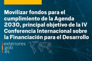 España Acoge la IV Conferencia Internacional sobre la Financiación para el Desarrollo para Avanzar en la Agenda 2030