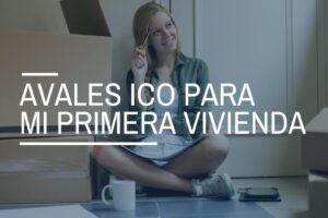 Avales ICO para jóvenes y familias: todo lo que debes saber para comprar tu primera vivienda